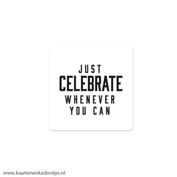 6 Stickers vierkant 40x40 mm just celebrate whenever you can wit/zwart