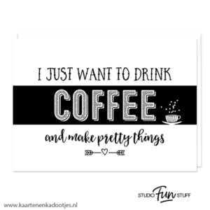 Kaart drink coffee and make pretty things wit/zwart