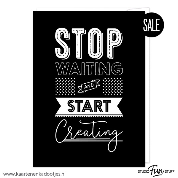 Kaart stop waiting and start creating zwart/wit